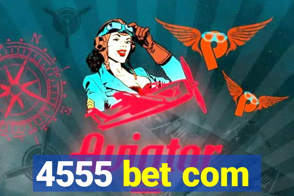 4555 bet com